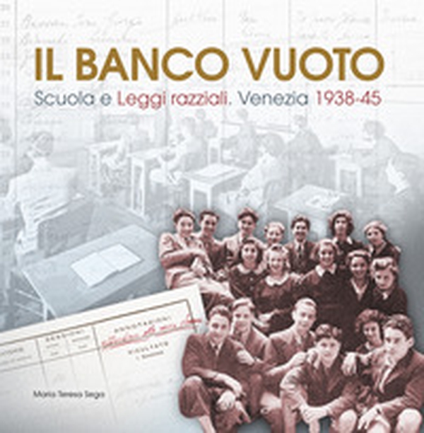 Il banco vuoto. Scuola e leggi razziali. Venezia 1938-45 - Librerie.coop Il banco vuoto. Scuola e leggi razziali. Venezia 1938-45 - Librerie.coop
