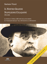 Il nostro grande Napoleone Colajanni (1921-2021). La figura e l'opera a 100 anni dalla sua morte. Lo «scienziato sociale» tra l'Ottocento e il Novecento - Librerie.coop