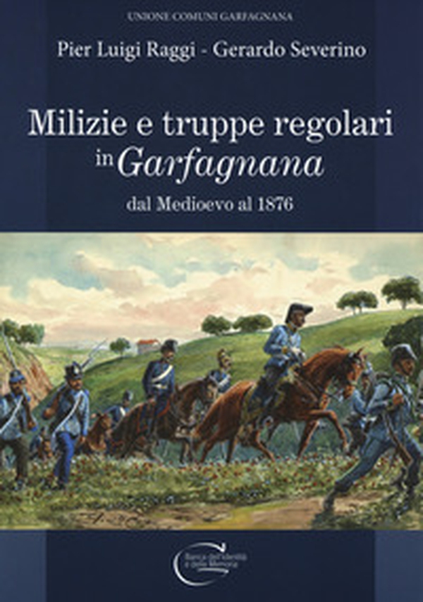 Milizie e truppe regolari in Garfagnana dal Medioevo al 1876 - Librerie.coop Milizie e truppe regolari in Garfagnana dal Medioevo al 1876 - Librerie.coop