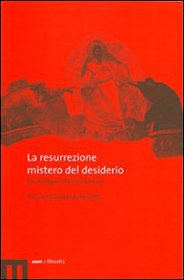 La resurrezione mistero del desiderio. Un dialogo interdisciplinare - Librerie.coop La resurrezione mistero del desiderio. Un dialogo interdisciplinare - Librerie.coop