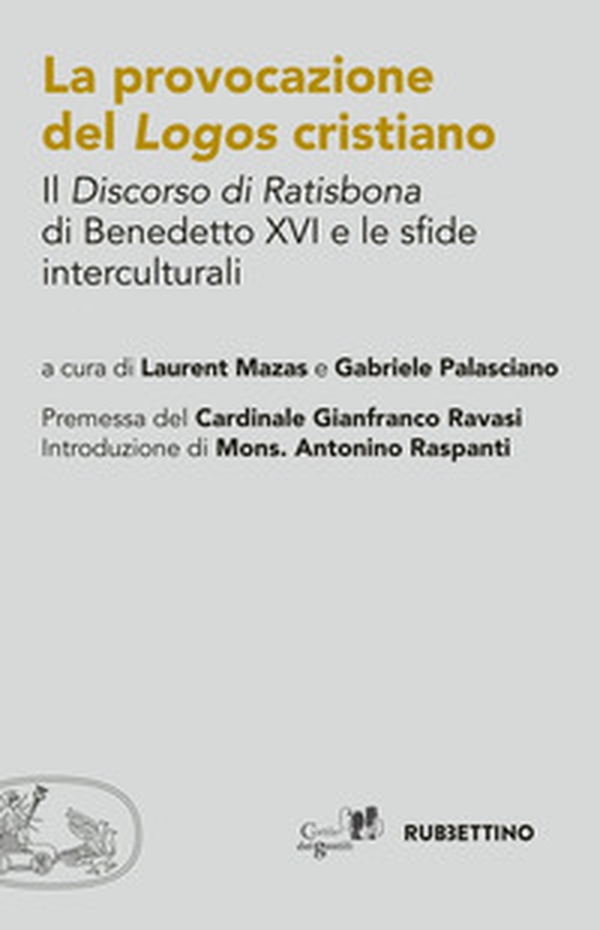 La provocazione del logos cristiano. Il «Discorso di Ratisbona» di Benedetto XVI e le sfide interculturali - Librerie.coop La provocazione del logos cristiano. Il «Discorso di Ratisbona» di Benedetto XVI e le sfide interculturali - Librerie.coop