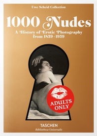 1000 nudes. A history of erotic photography from 1839-1939. Ediz. inglese, francese e tedesca - Librerie.coop