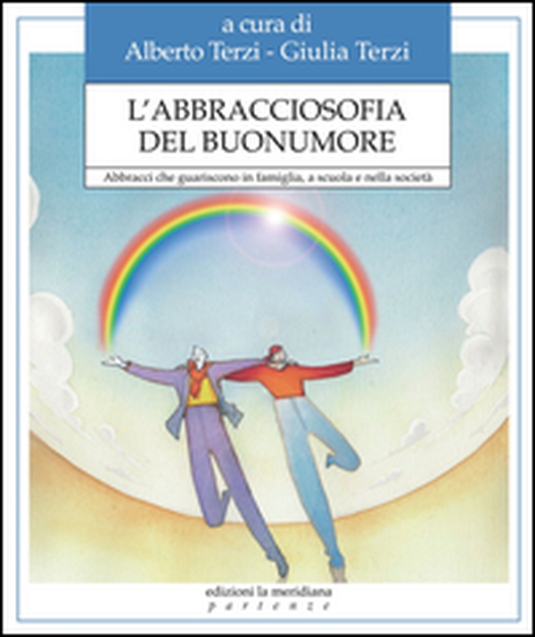 L'abbracciosofia del buonumore. Abbracci che guariscono in famiglia, a scuola e nella società - Librerie.coop L'abbracciosofia del buonumore. Abbracci che guariscono in famiglia, a scuola e nella società - Librerie.coop
