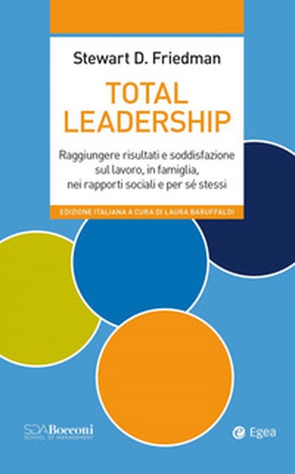 Total leadership. Raggiungere risultati e soddisfazione sul lavoro, in famiglia, nei rapporti sociali e per sé stessi - Librerie.coop Total leadership. Raggiungere risultati e soddisfazione sul lavoro, in famiglia, nei rapporti sociali e per sé stessi - Librerie.coop