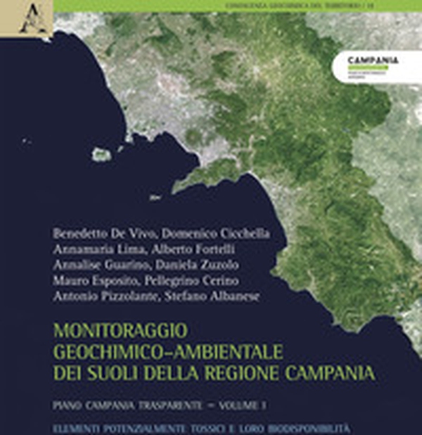 Monitoraggio geochimico-ambientale dei suoli della Regione Campania. Progetto Campania trasparente - Librerie.coop Monitoraggio geochimico-ambientale dei suoli della Regione Campania. Progetto Campania trasparente - Librerie.coop