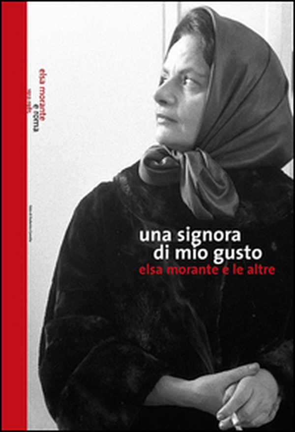 Una signora di mio gusto. Elsa Morante e le altre - Librerie.coop Una signora di mio gusto. Elsa Morante e le altre - Librerie.coop