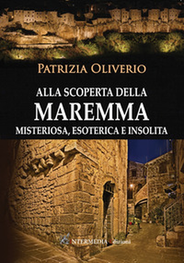 Alla scoperta della Maremma misteriosa, esoterica e insolita - Librerie.coop Alla scoperta della Maremma misteriosa, esoterica e insolita - Librerie.coop