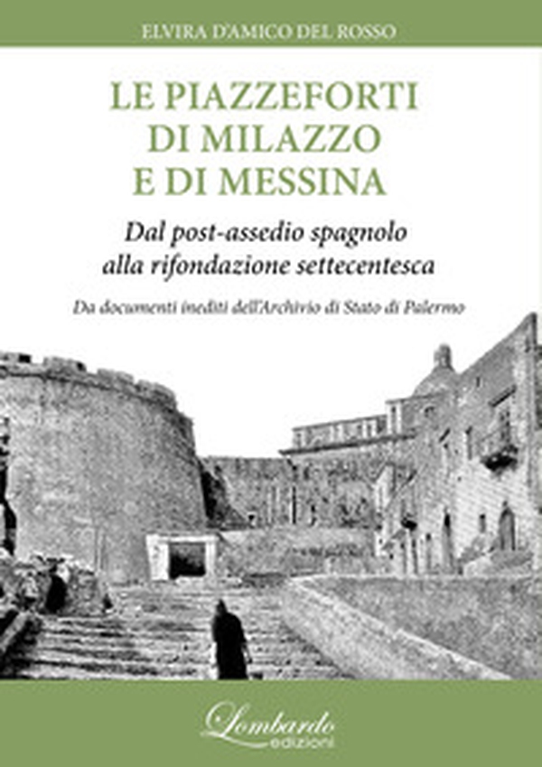 Le piazzeforti di Milazzo e di Messina. Dal post-assedio spagnolo alla rifondazione settecentesca - Librerie.coop Le piazzeforti di Milazzo e di Messina. Dal post-assedio spagnolo alla rifondazione settecentesca - Librerie.coop