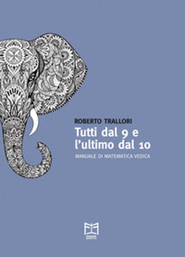 Tutti dal 9 e l'ultimo dal 10. Manuale di matematica vedica - Librerie.coop Tutti dal 9 e l'ultimo dal 10. Manuale di matematica vedica - Librerie.coop