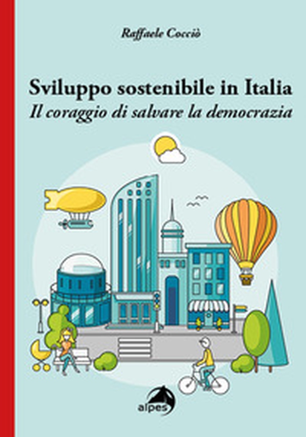 Sviluppo sostenibile in Italia. Il coraggio di salvare la democrazia - Librerie.coop Sviluppo sostenibile in Italia. Il coraggio di salvare la democrazia - Librerie.coop