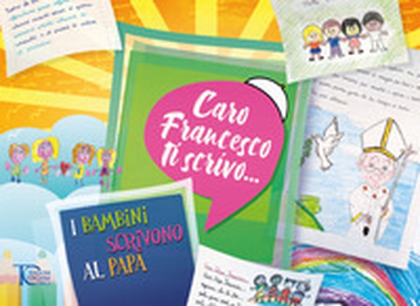 Caro Francesco ti scrivo... I bambini scrivono al papa - Librerie.coop Caro Francesco ti scrivo... I bambini scrivono al papa - Librerie.coop