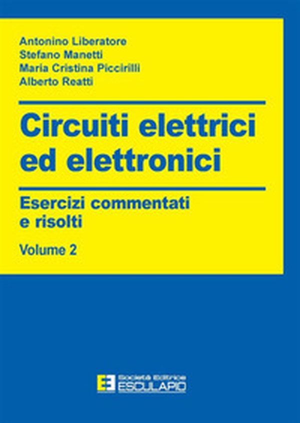 Circuiti elettrici ed elettronici. Esercizi commentati e risolti - Vol. 2 - Librerie.coop Circuiti elettrici ed elettronici. Esercizi commentati e risolti - Vol. 2 - Librerie.coop