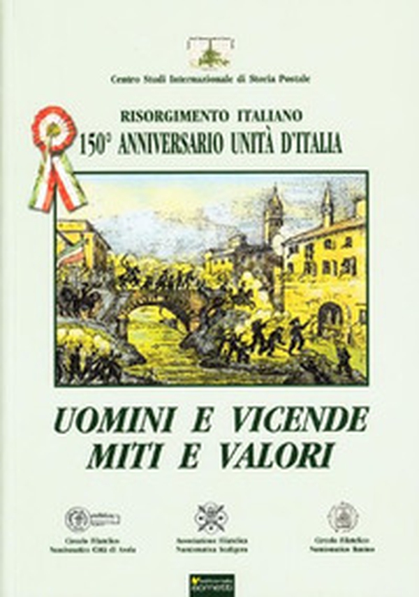 Uomini e vicende, miti e valori. Risorgimento italiano. 150° anniversario Unità d'Italia - Librerie.coop Uomini e vicende, miti e valori. Risorgimento italiano. 150° anniversario Unità d'Italia - Librerie.coop