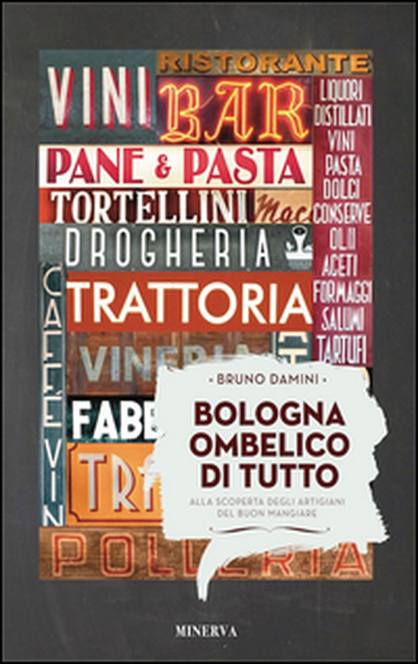 Bologna ombelico di tutto. Alla scoperta degli artigiani del buon mangiare - Librerie.coop Bologna ombelico di tutto. Alla scoperta degli artigiani del buon mangiare - Librerie.coop