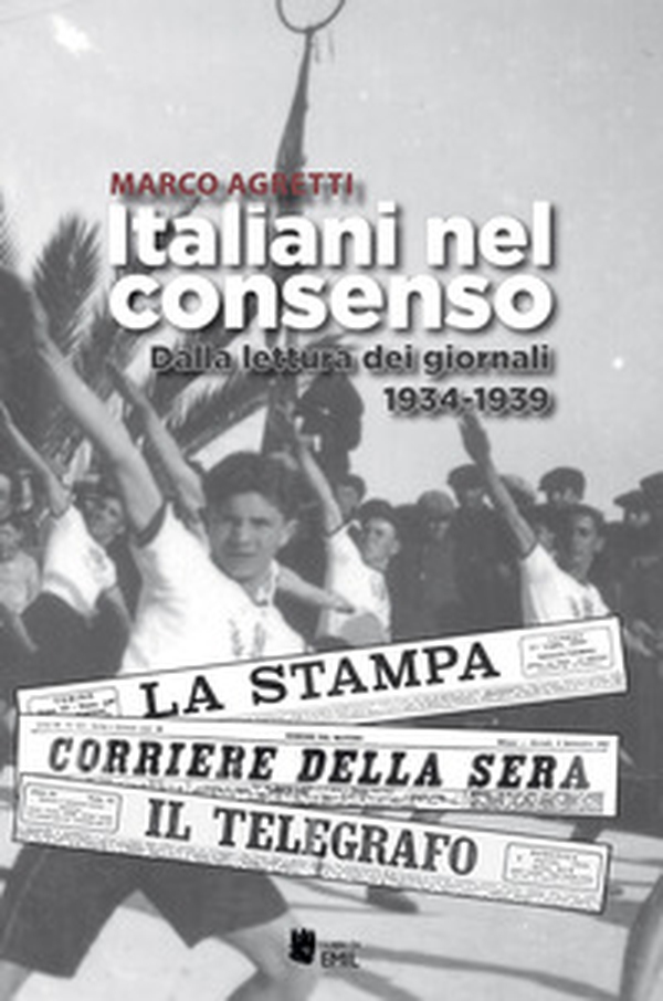 Italiani nel consenso. Dalla lettura dei giornali 1934-1939 - Librerie.coop Italiani nel consenso. Dalla lettura dei giornali 1934-1939 - Librerie.coop