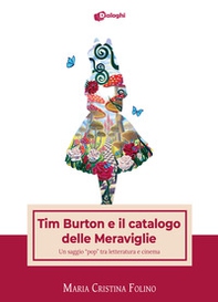 Tim Burton e il catalogo delle Meraviglie. Un saggio «pop» tra letteratura e cinema - Librerie.coop