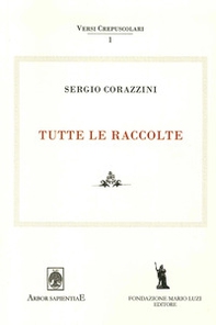 Sergio Corazzini. Tutte le raccolte - Librerie.coop