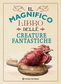 Il magnifico libro delle creature fantastiche - Librerie.coop