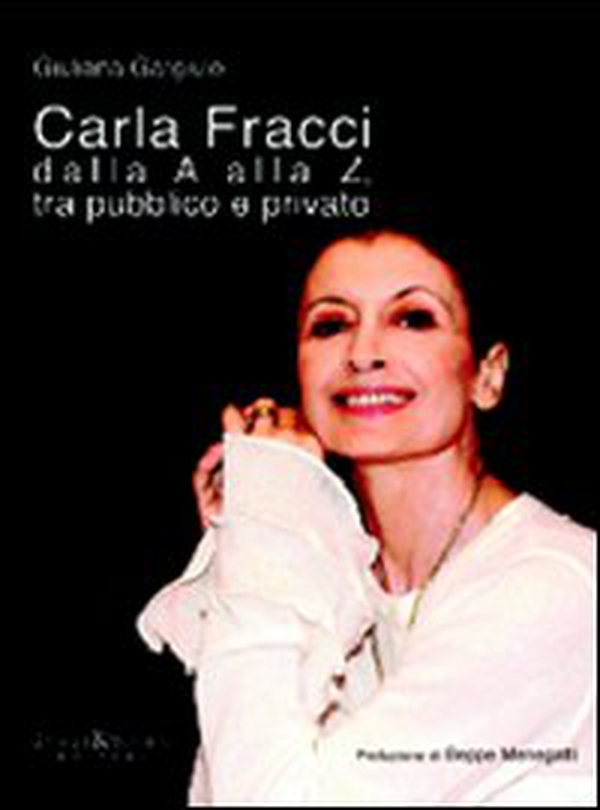 Carla Fracci dalla A alla Z tra pubblico e privato - Librerie.coop Carla Fracci dalla A alla Z tra pubblico e privato - Librerie.coop