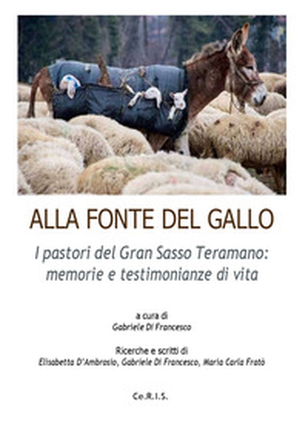 Alla fonte del Gallo. I pastori del Gran Sasso teramano: memorie e testimonianze di vita - Librerie.coop Alla fonte del Gallo. I pastori del Gran Sasso teramano: memorie e testimonianze di vita - Librerie.coop