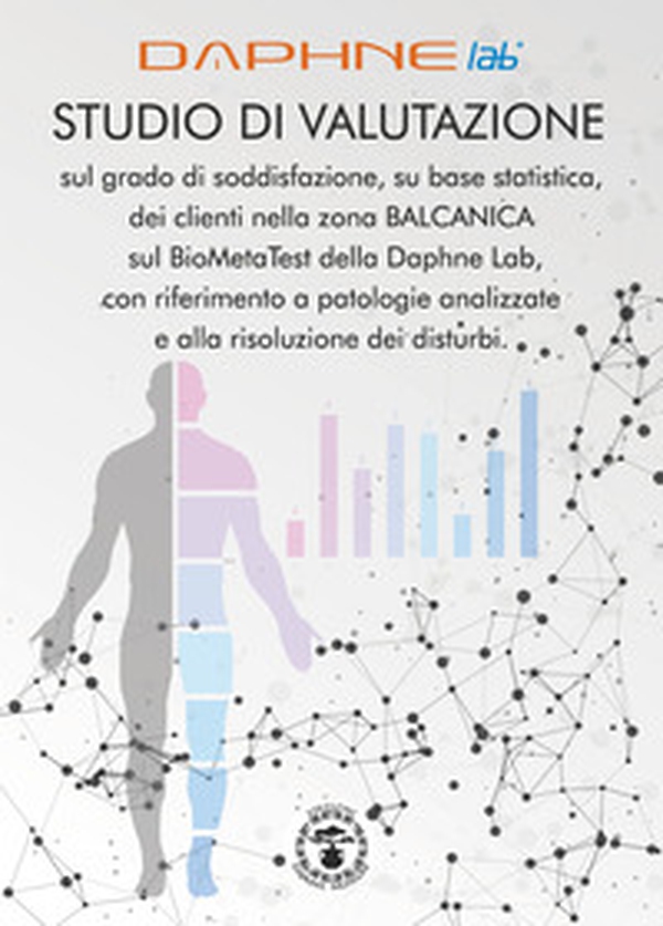 Studio di valutazione sul grado di soddisfazione, su base statistica, dei clienti nella zona Balcanica sul BioMetaTest della Daphne Lab, con riferimento a patologie analizzate e alla risoluzione dei disturbi - Librerie.coop Studio di valutazione sul grado di soddisfazione, su base statistica, dei clienti nella zona Balcanica sul BioMetaTest della Daphne Lab, con riferimento a patologie analizzate e alla risoluzione dei disturbi - Librerie.coop
