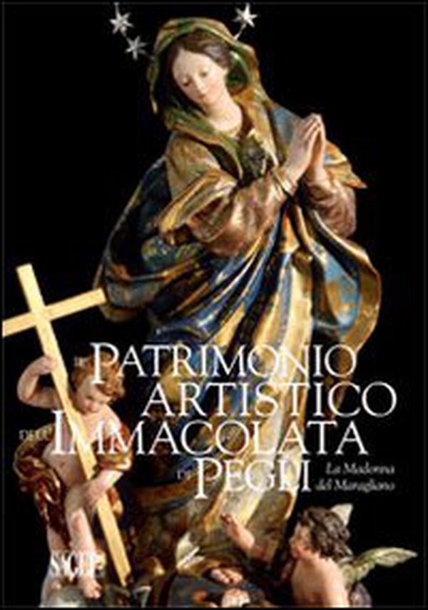 Il patrimonio artistico dell'Immacolata di Pegli. La Madonna del Maragliano - Librerie.coop Il patrimonio artistico dell'Immacolata di Pegli. La Madonna del Maragliano - Librerie.coop