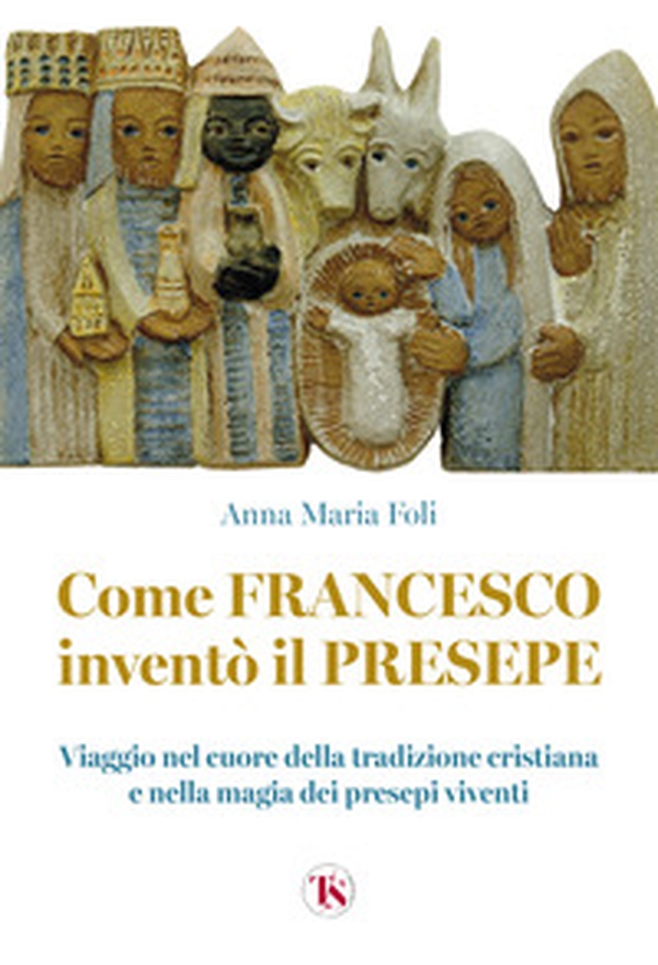 Come Francesco inventò il presepe. Viaggio nel cuore della tradizione cristiana e nella magia dei presepi viventi - Librerie.coop Come Francesco inventò il presepe. Viaggio nel cuore della tradizione cristiana e nella magia dei presepi viventi - Librerie.coop
