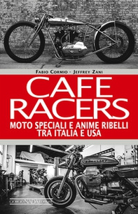 Cafe Racers. Moto speciali e anime ribelli tra Italia e USA - Librerie.coop