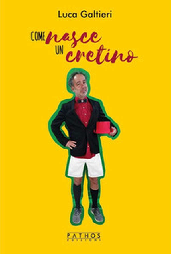 Come nasce un cretino - Librerie.coop Come nasce un cretino - Librerie.coop
