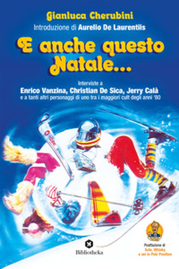 E anche questo Natale... Interviste a Enrico Vanzina, Christian De Sica, Jerry Calà e a tanti altri personaggi di uno tra i maggiori cult degli anni '80 - Librerie.coop E anche questo Natale... Interviste a Enrico Vanzina, Christian De Sica, Jerry Calà e a tanti altri personaggi di uno tra i maggiori cult degli anni '80 - Librerie.coop