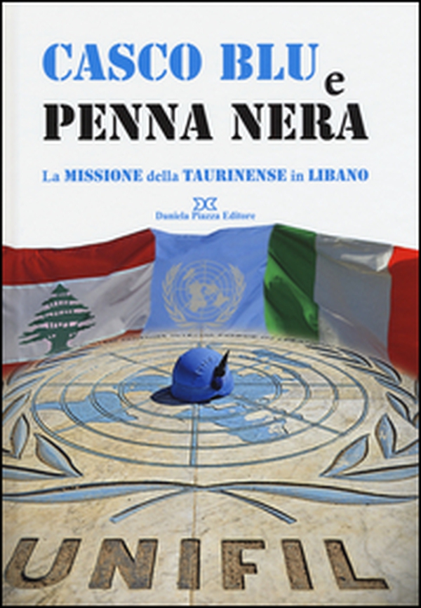 Casco blu e penna nera. La missione della Taurinense in Libano - Librerie.coop Casco blu e penna nera. La missione della Taurinense in Libano - Librerie.coop
