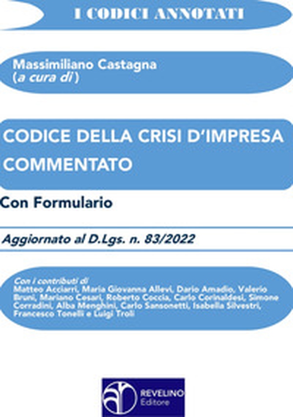 Codice della crisi d'impresa commentato. Aggiornato al d.lgs. n.83/2022. Con formulario - Librerie.coop Codice della crisi d'impresa commentato. Aggiornato al d.lgs. n.83/2022. Con formulario - Librerie.coop