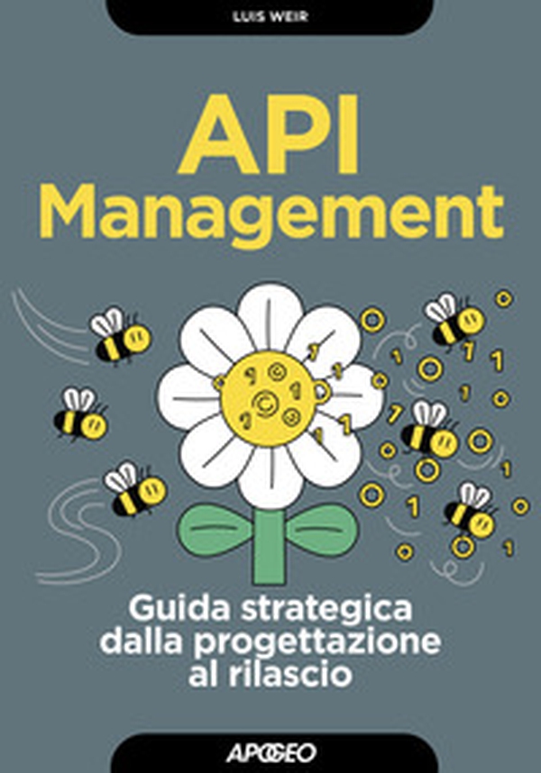 API management. Guida strategica dalla progettazione al rilascio - Librerie.coop API management. Guida strategica dalla progettazione al rilascio - Librerie.coop