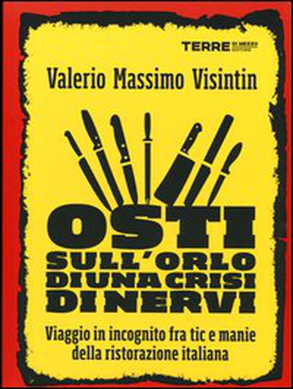 Osti sull'orlo di una crisi di nervi. Viaggio in incognito fra tic e manie della ristorazione italiana - Librerie.coop Osti sull'orlo di una crisi di nervi. Viaggio in incognito fra tic e manie della ristorazione italiana - Librerie.coop