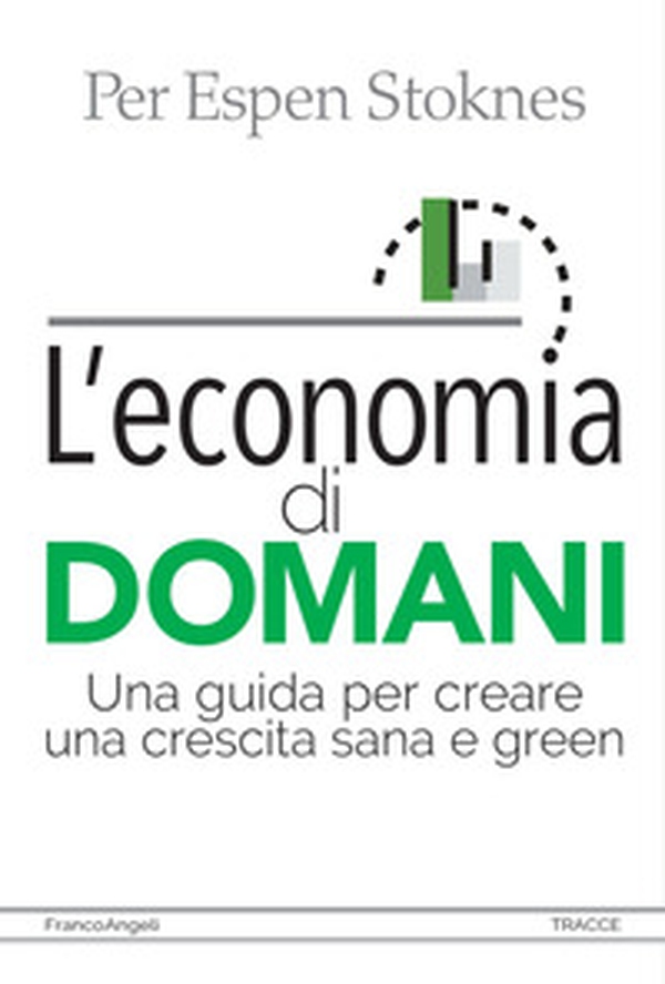 L'economia di domani. Una guida per creare una crescita sana e green - Librerie.coop L'economia di domani. Una guida per creare una crescita sana e green - Librerie.coop