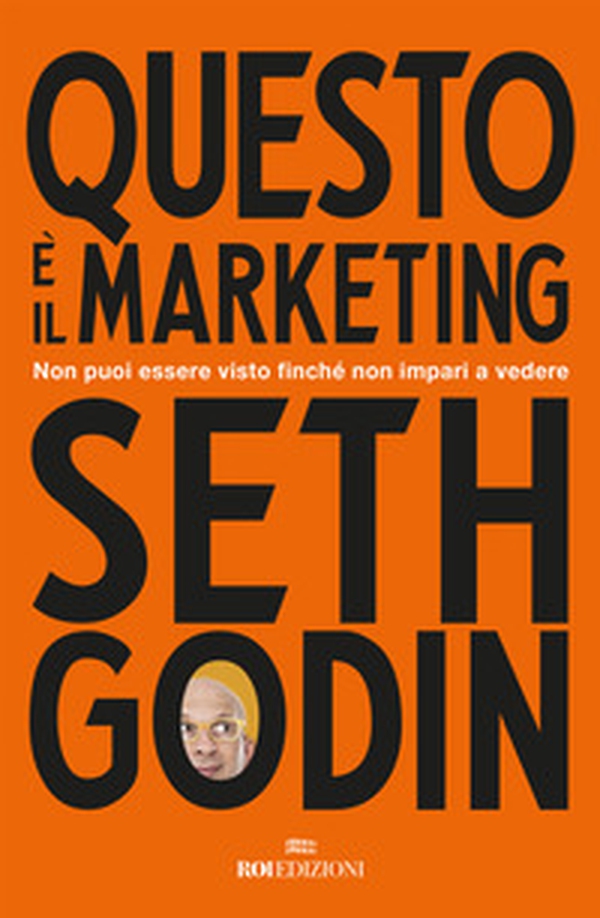 Questo è il marketing. Non puoi essere visto finché non impari a vedere - Librerie.coop Questo è il marketing. Non puoi essere visto finché non impari a vedere - Librerie.coop