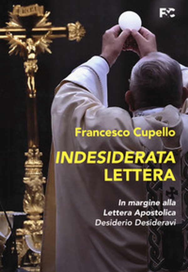 Indesiderata lettera. In margine alla lettera apostolica «Desiderio Desideravi» - Librerie.coop Indesiderata lettera. In margine alla lettera apostolica «Desiderio Desideravi» - Librerie.coop