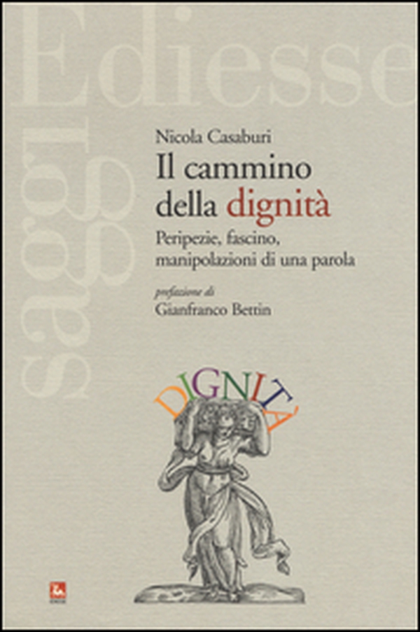 Il cammino della dignità. Peripezie, fascino, manipolazioni di una parola - Librerie.coop Il cammino della dignità. Peripezie, fascino, manipolazioni di una parola - Librerie.coop