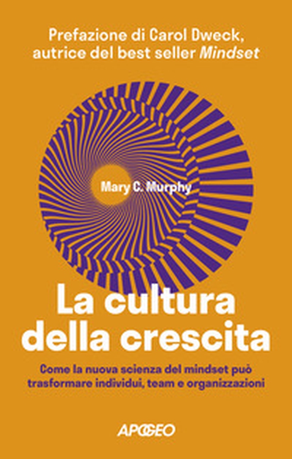 La cultura della crescita. Come la nuova scienza del mindset può trasformare individui, team e organizzazioni - Librerie.coop La cultura della crescita. Come la nuova scienza del mindset può trasformare individui, team e organizzazioni - Librerie.coop