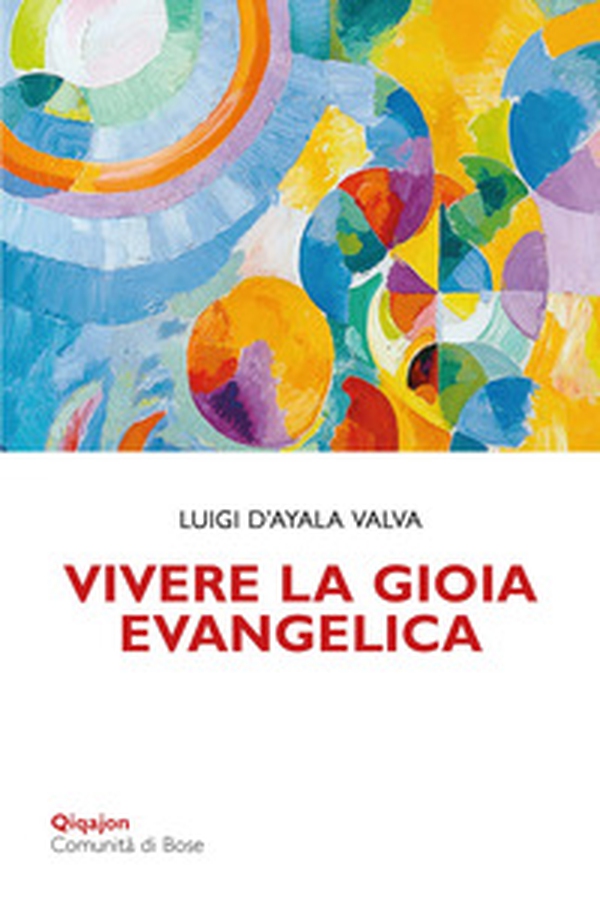Vivere la gioia evangelica. L'esperienza di Gesù trasmessa ai discepoli - Librerie.coop Vivere la gioia evangelica. L'esperienza di Gesù trasmessa ai discepoli - Librerie.coop