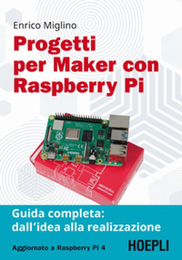 Progetti per maker con Raspberry Pi. Guida completa: dall'idea alla realizzazione - Librerie.coop Progetti per maker con Raspberry Pi. Guida completa: dall'idea alla realizzazione - Librerie.coop