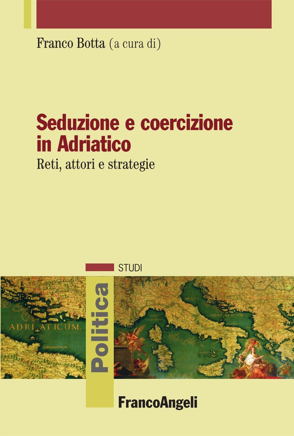 Seduzione e coercizione in Adriatico. Reti, attori e strategie - Librerie.coop Seduzione e coercizione in Adriatico. Reti, attori e strategie - Librerie.coop