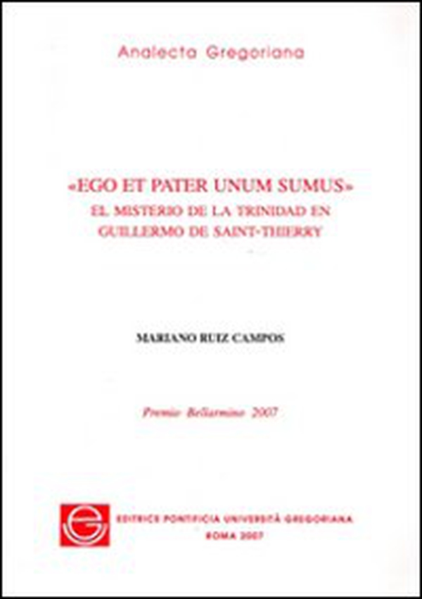 Ego et pater unum sumus. El misterio de la trinidad en Guillermo de Saint-Thierry - Librerie.coop Ego et pater unum sumus. El misterio de la trinidad en Guillermo de Saint-Thierry - Librerie.coop