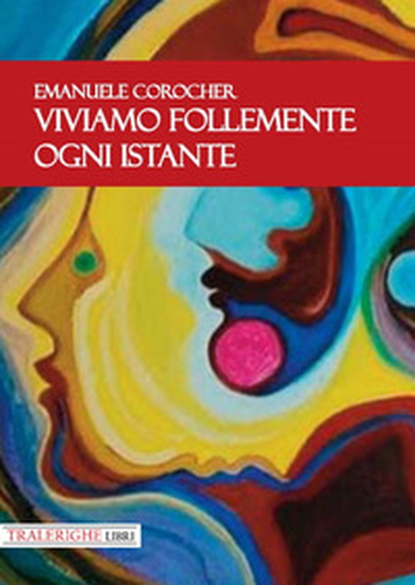 Viviamo follemente ogni istante - Librerie.coop Viviamo follemente ogni istante - Librerie.coop