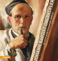 Johann Baptist Oberkofler. Der letzte große Kirchenmaler Südtirols - Librerie.coop