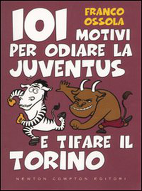 101 motivi per odiare la Juventus e tifare il Torino - Librerie.coop 101 motivi per odiare la Juventus e tifare il Torino - Librerie.coop