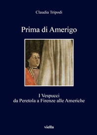 Prima di Amerigo. I Vespucci da Peretola a Firenze alle Americhe - Librerie.coop