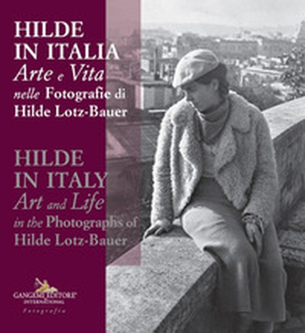 Hilde in Italia. Arte e vita nelle fotografie di Hilde Lotz-Bauer. Ediz. italiana e inglese - Librerie.coop Hilde in Italia. Arte e vita nelle fotografie di Hilde Lotz-Bauer. Ediz. italiana e inglese - Librerie.coop