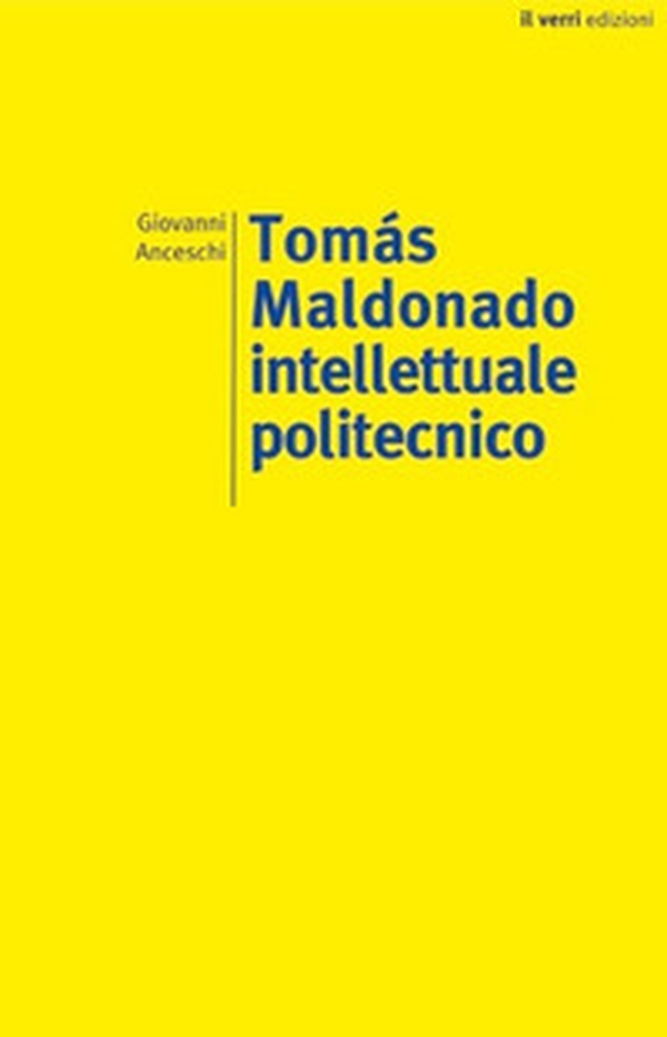 Tomás Maldonado. Intellettuale politecnico - Librerie.coop Tomás Maldonado. Intellettuale politecnico - Librerie.coop