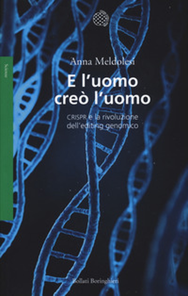 E l'uomo creò l'uomo. CRISPR e la rivoluzione dell'editing genomico - Librerie.coop E l'uomo creò l'uomo. CRISPR e la rivoluzione dell'editing genomico - Librerie.coop